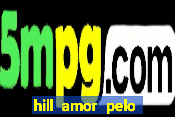 hill amor pelo jogo online